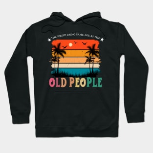 It's Weird Being The Same Age As Old People Sarcastic Retro Hoodie